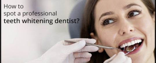 How to spot a professional teeth whitening dentist?