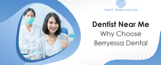 Dentist Near Me: Why Choose Berryessa Dental