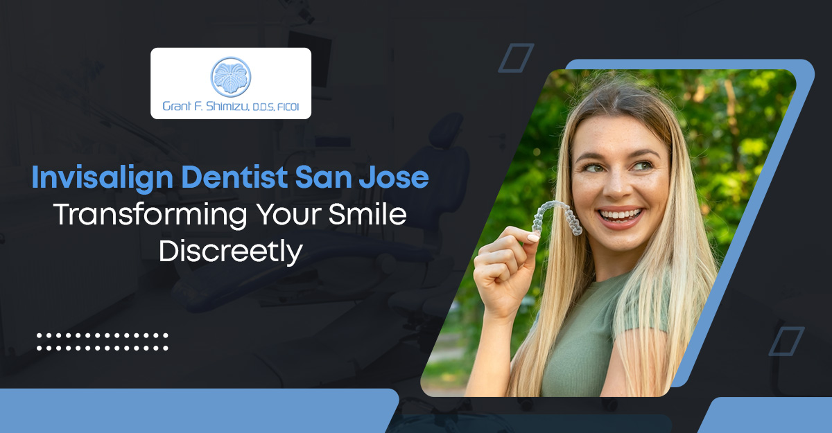 Invisalign Dentist San Jos